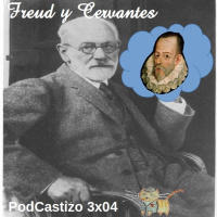 PodCastizo nº32: Sigmund Freud leía a Cervantes. (Conmemoración del 400 aniversario de la muerte de Miguel de Cervantes)