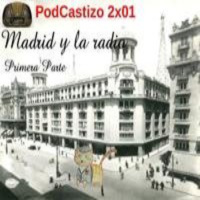 PodCastizo nº14: Madrid y la radio. (Primera parte)
