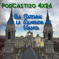 PodCastizo n.º 67: Historia, descripción y curiosidades de la Catedral de la Almudena de Madrid.