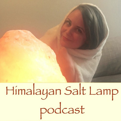 Himalayan Salt Lamp Podcast