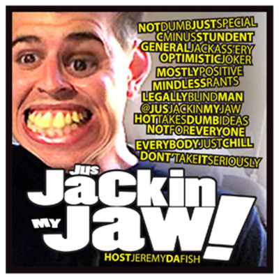 Just Jackin My Jaw Podcast