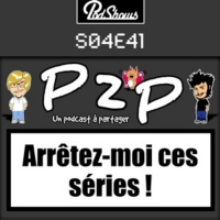 P2P 41: Arrêtez moi ces séries !