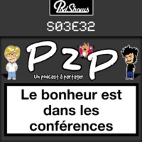 P2P 32: Le bonheur est dans les conférences