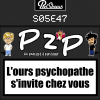 P2P47 : Lours psychopathe sinvite chez vous