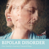Bipolar Disorder: One Familys Journey Towards Hope