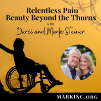 Relentless Pain, Beauty Beyond the Thorns with Darci and Mark Steiner