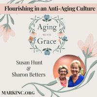 Flourishing in an Anti-Aging Culture - A Conversation with Sharon Betters and Susan Hunt