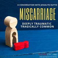 Miscarriage - Deeply Traumatic, Tragically Common - A Conversation with Jessalyn Hutto