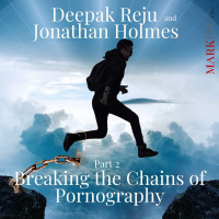 Breaking the Chains of Pornography, Part 2 with Deepak Reju and Jonathan Holmes