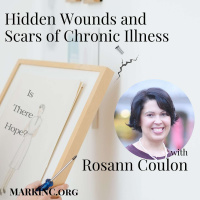 Hidden Wounds and Scars of Chronic Illness – Is there Hope? - A Conversation with Rosann Coulon