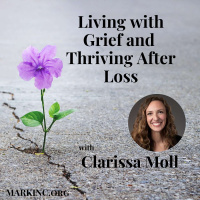 Living with Grief and Thriving After Loss - A Conversation with Clarissa Moll