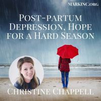 Postpartum Depression, Hope For A Hard Season a Conversation with Christine Chappell