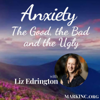 Anxiety - The Good, the Bad, and the Ugly - A Conversation with Liz Edrington