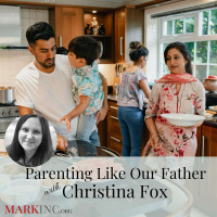 Parenting Like Our Father with Christina Fox