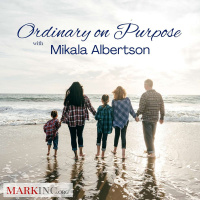 Ordinary on Purpose with Mikala Albertson