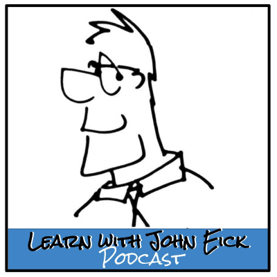 Learn With John Eick Podcast