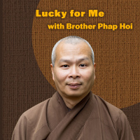464: Brother Phap Hoi: Lucky for Me