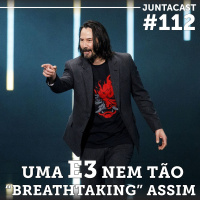 Juntacast #112 - Uma E3 nem tão breathtaking assim