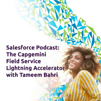 The Capgemini Field Service Lightning Accelerator with Tameem Bahri