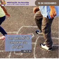 15 de dezembro - Meditação da Palavra do Senhor
