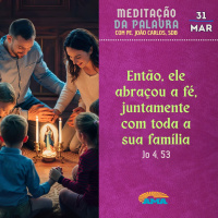 31 de Março - Meditação da Palavra do Senhor