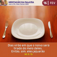 16 de FEVEREIRO DE 2024 - Meditação da Palavra do Senhor