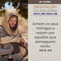 18 de junho DE 2024 - Meditação da Palavra do Senhor