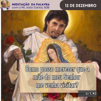 12 de dezembro - Meditação da Palavra do Senhor