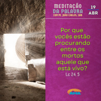 19 de abril - Meditação da Palavra do Senhor