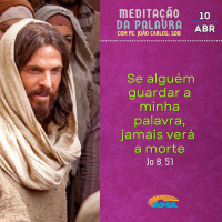 10 de abril - Meditação da Palavra do Senhor