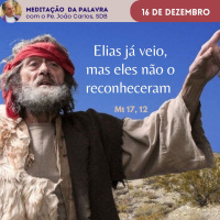 16 de dezembro - Meditação da Palavra do Senhor