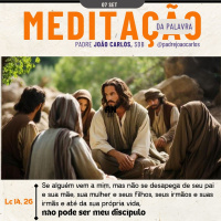 07 de Setembro | Padre João Carlos - Meditação da Palavra do Senhor