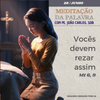 20 de junho DE 2024 - Meditação da Palavra do Senhor