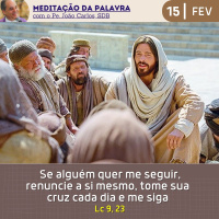 15 de FEVEREIRO DE 2024 - Meditação da Palavra do Senhor
