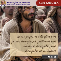 06 de dezembro - Meditação da Palavra do Senhor