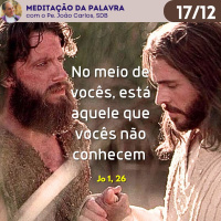17 de dezembro - Meditação da Palavra do Senhor