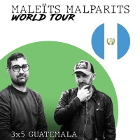 Maleïts Malparits 3X05: Guatemala
