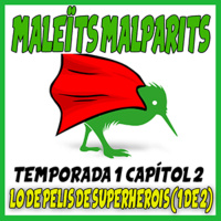 Maleïts Malparits. 1X02: Lo de pelis de superherois (1 de 2)