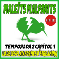 Maleïts Malparits. 2x01: Lo de les plataformes dstreaming.