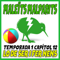Maleïts Malparits. 1X14: Lo de ser i fer nens