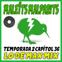 Maleíts Malparits: 2x36 Lo de max mix