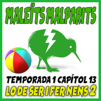 Maleïts Malparits. 1X15: Lo de ser i fer nens 2