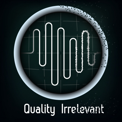 Quality Irrelevant