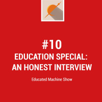 #10 Education Special: An Honest Interview
