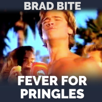 Brad Bite: Fever for Pringles