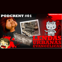 Lendas Urbanas Evangélicas | Podcrent 01