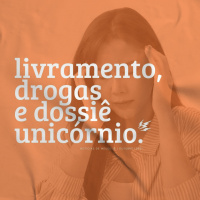 Livramento, Drogas e Dossiê Unicórnio | notícias de meudeus 06