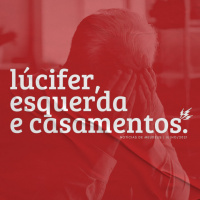Lúcifer, Esquerda e Casamentos | notícias de meudeus 03