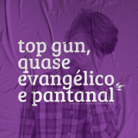 Top Gun, Quase-Evangélico e Pantanal | notícias de meudeus 15