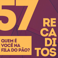 RECADITOS 57 | Quem é Você na Fila do Pão?